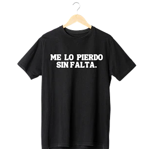 Me Lo Pierdo Sin Falta Tee ANTES 12990