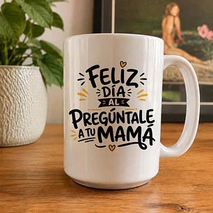 Feliz Día Al Preguntale a Tu Mamá
