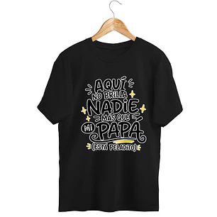 Aquí No Brilla Nadie más que MI Papá  Tee