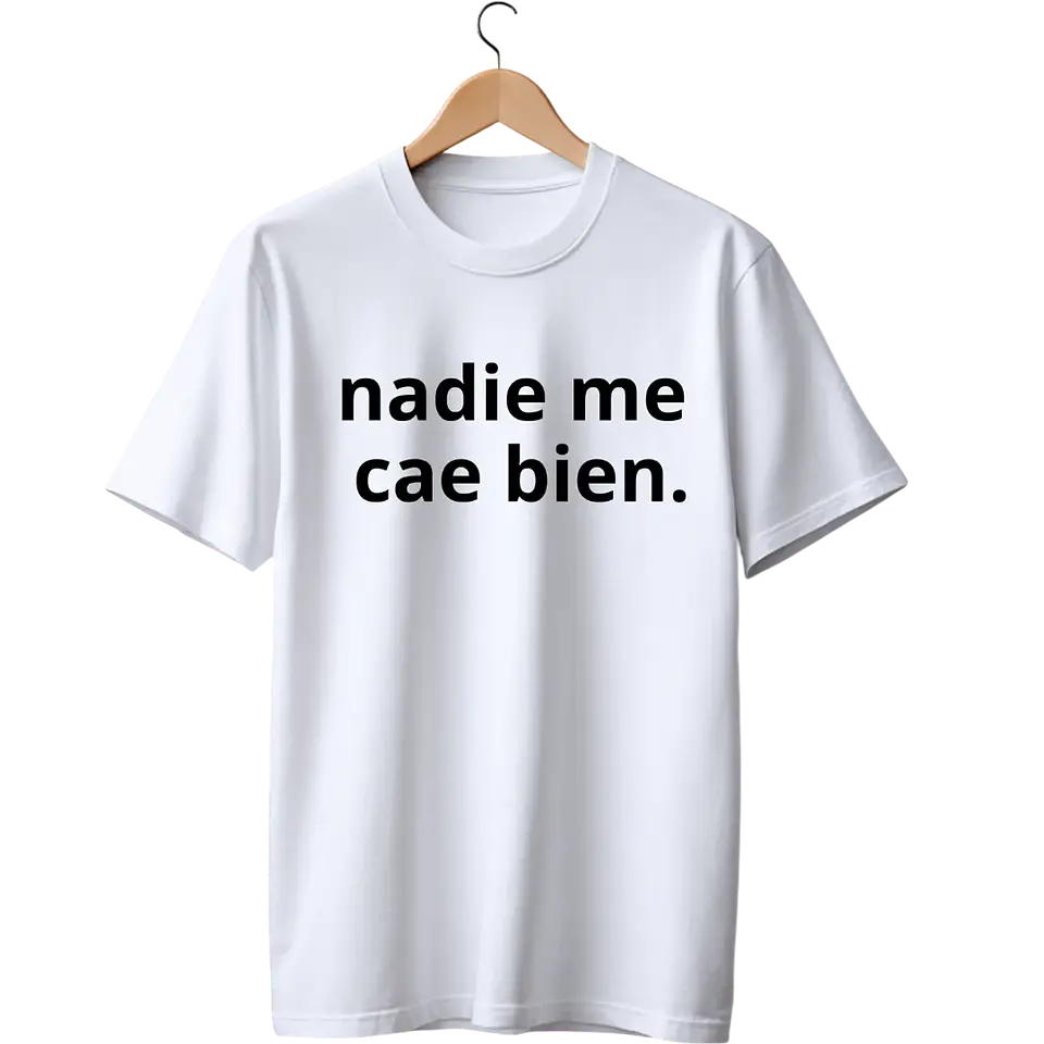 Nadie Me Cae Bien  Tee 2