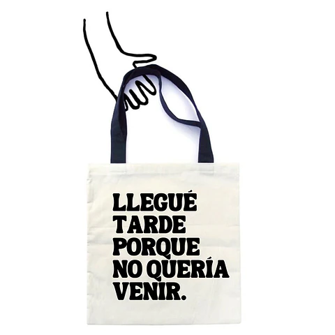 Totebag Llegué Tarde Porque No Quería Venir  