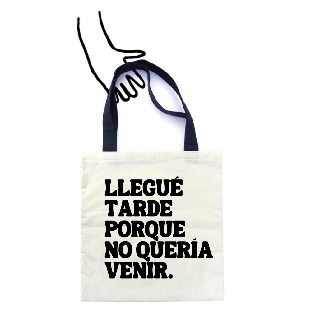 Totebag Llegué Tarde Porque No Quería Venir   1