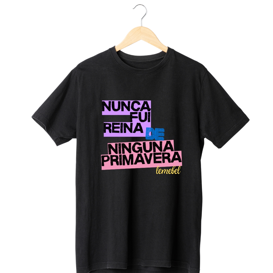 Polera Nunca Fuí Reina de Ninguna Primavera  1