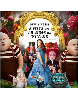 Caricatura personalizada de aniversário 15 anos, banner Boas vindas( 1,8m altura enviado p o cliente imprimir), debutante, Alice no país das Maravilhas, Johnny Deep, chapeleiro maluco, rainha, coelho