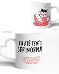 Caneca Tentei Ser Normal