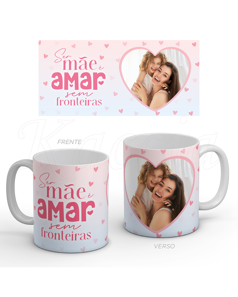 Caneca Personalizável Mãe é Amar sem Fronteiras