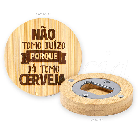 Abre-cápsulas Íman Bambu Não Tomo Juízo Porque Já Tomo Cerveja