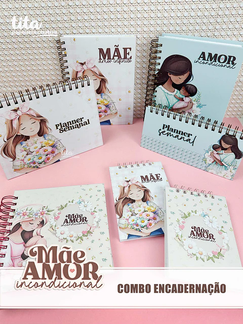 Arquivo Combo Encadernação Dia das Mães Amor Incondicional - Tita