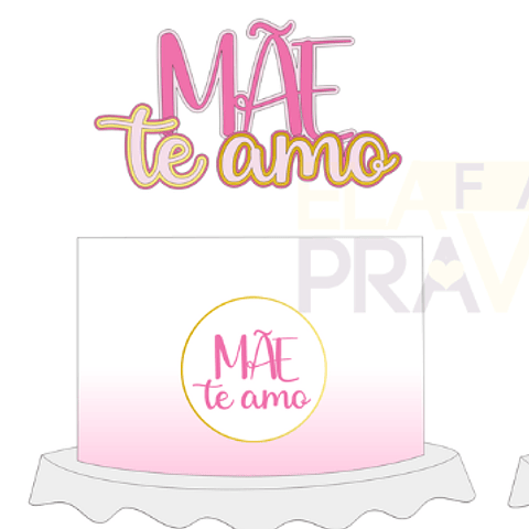 Arquivo Topo de Bolo Mãe te amo - Camadas - Elafazpravc