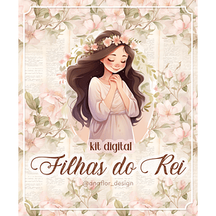 Kit Digital Filhas do Rei - ANA FLOR
