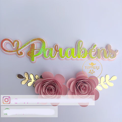 Arquivo Topo de Bolo Parabéns Flores - TOPPERS DE LUXO