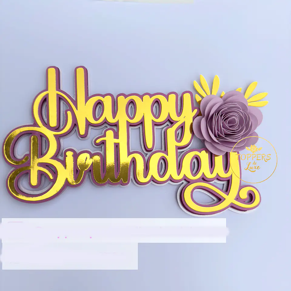 Arquivo Topo de Bolo Happy Birthday Flores - TOPPERS DE LUXO 1