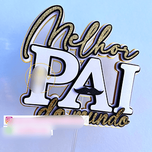 Arquivo Topo de Bolo Dia dos Pais - Melhor Pais do Mundo - EM CAMADAS