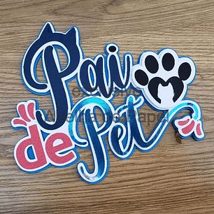 Arquivo Topo de Bolo Dia dos Pais - Pai de Pet - EM CAMADAS