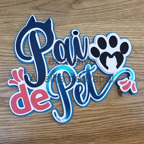 Arquivo Topo de Bolo Dia dos Pais - Pai de Pet - EM CAMADAS