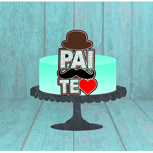 Arquivo Topo de Bolo Dia dos Pais Te amo