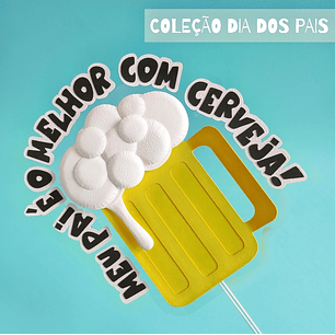 Arquivo Topo de Bolo Dia dos Pais Cerveja