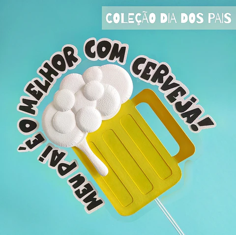 Arquivo Topo de Bolo Dia dos Pais Cerveja