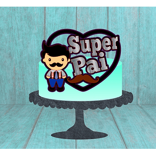 Arquivo Topo de Bolo Dia dos Pais Super Pai