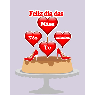 Arquivo topo de bolo dia das mães - FELIZ DIA DAS MÃES NÓS TE AMAMOS