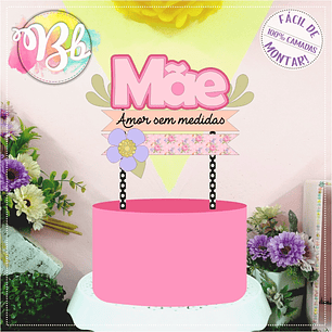 Arquivo topo de bolo dia das mães - MÃE AMOR SEM MEDIDAS