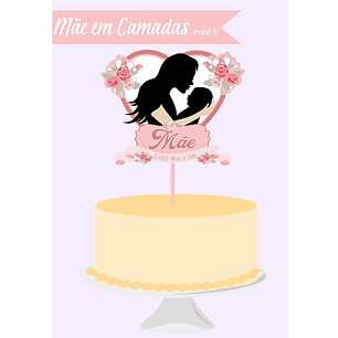 Arquivo topo de bolo dia das mães - MÃE EM CAMADAS