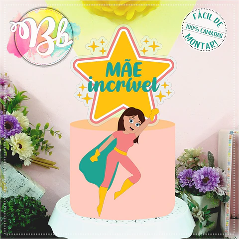 Arquivo topo de bolo dia das mães - MÃE INCRÍVEL