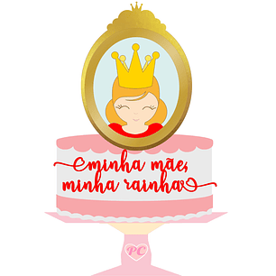 Arquivo topo de bolo dia das mães - MINHA MÃE MINHA RAINHA