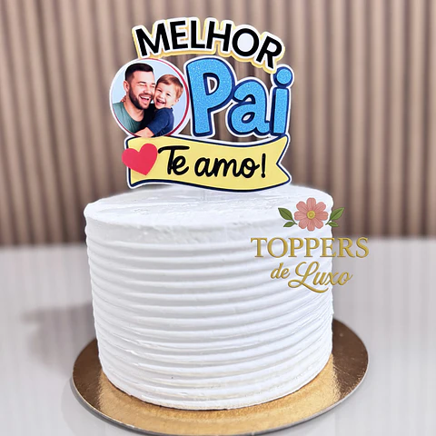Arquivo Dia dos Pais Topo de Bolo Melhor Pai Te Amo