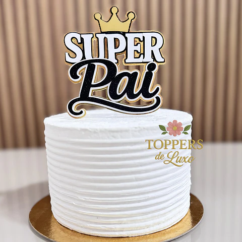 Arquivo Dia dos Pais Topo de Bolo Super Pai