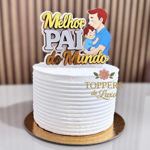 Arquivo Dia dos Pais Topo de Bolo Melhor Pai do Mundo