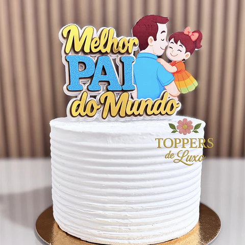 Arquivo Dia dos Pais Topo de Bolo Melhor Pai do Mundo