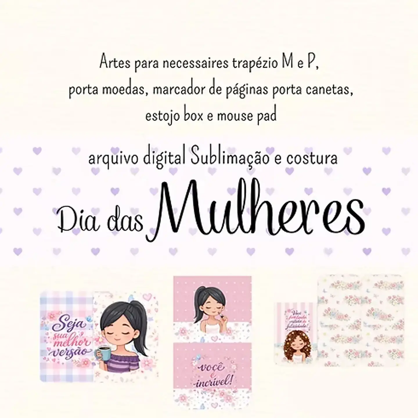 Arquivo Dia da Mulher Sublimação e Costura 1