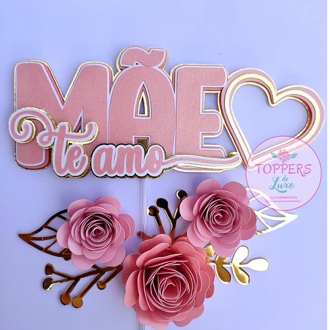 Arquivo topo de bolo dia das mães - Mãe Te amo Flores e coraçao