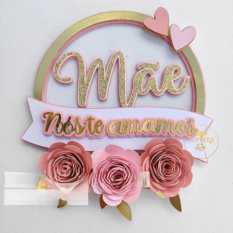 Arquivo topo de bolo dia das mães - Circular Mãe nos te amamos