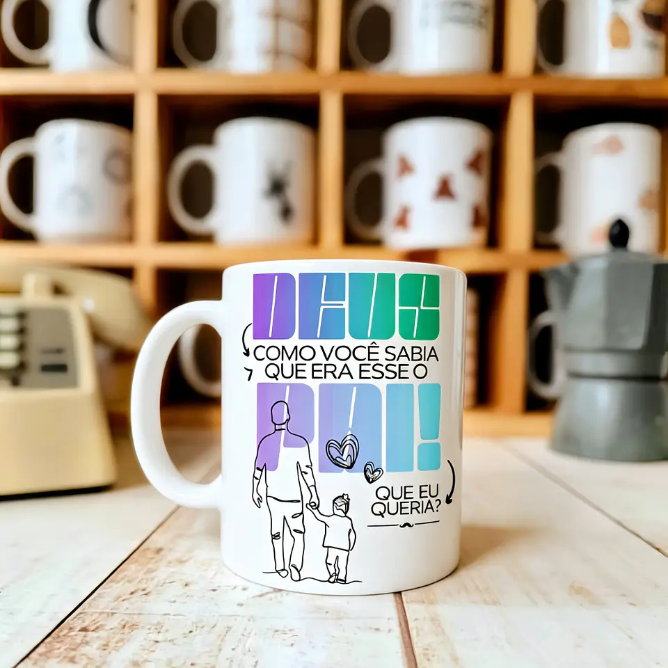Arquivo Sublimação Caneca Deus, Como Você Sabia que Era Esse o Pai que eu Queria 1