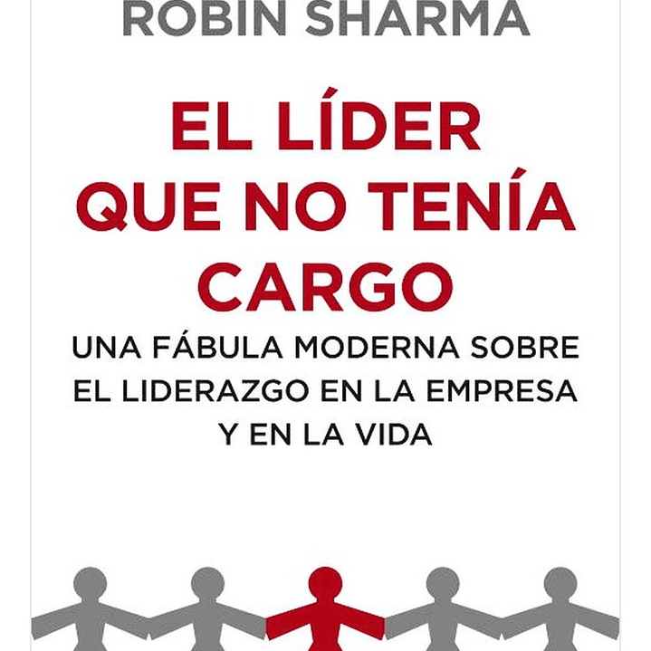 El Líder Que No Tenía Cargo - Robin Sharma 1