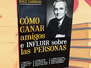 Cómo Ganar Amigos E Influir Sobre Las Personas - Dale Carnegie