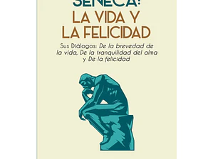 Séneca: La Vida y La Felicidad