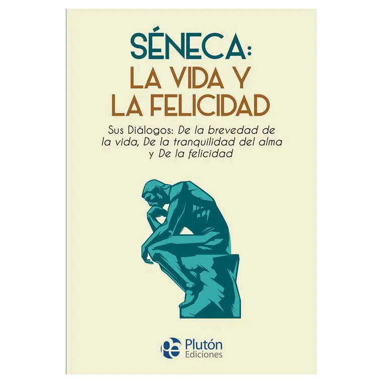Séneca: La Vida y La Felicidad 1