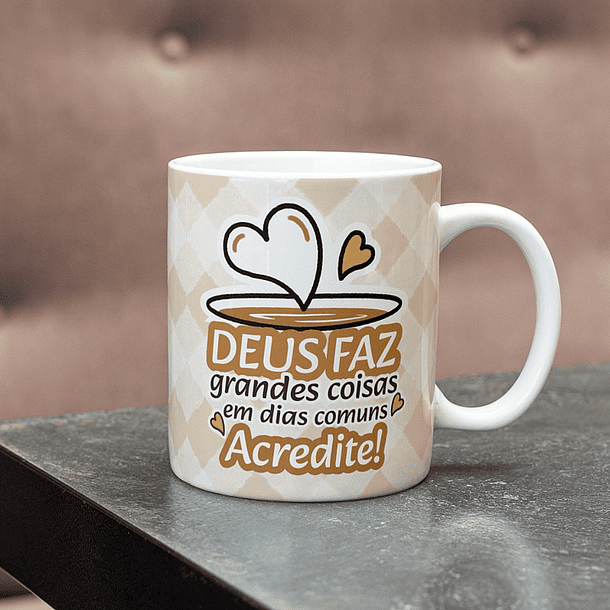Artes Caneca Deus faz grandes coisas em dias comuns acredite Arquivo em Jpg