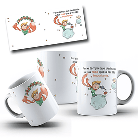 Arte Caneca Foi o tempo que dedicaste a tua rosa que a fez tão importante Pequeno Principe Arquivo em Jpg