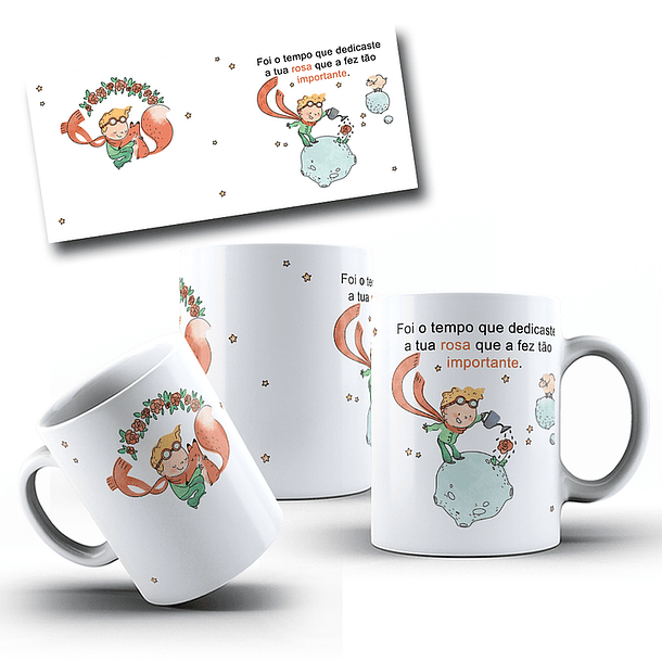 Arte Caneca Foi o tempo que dedicaste a tua rosa que a fez tão importante Pequeno Principe Arquivo em Jpg
