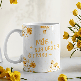 Artes Caneca Mãe, sua graça é Divina Arquivo em Jpg