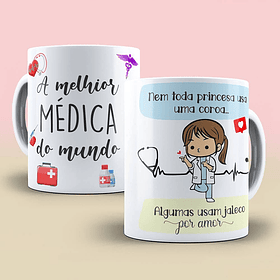 Artes Caneca A Melhor Médica do Mundo nem toda Princesa usa Coroa Algumas usam Jaleco Arquivo Editável