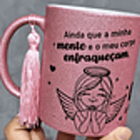 Artes Caneca Ainda que a minha mente e o meu corpo enfraqueçam, Deus é a minha força, ele é tudo oque eu sempre preciso. Arquivo em Jpg