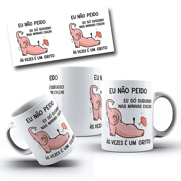 Arte Caneca Eu não peido eu só susurro nas minhas calças, ás vezes é um grito Arquivo em Jpg