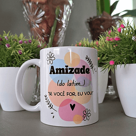 Arte para Caneca Amizade (do latim) Se você for eu vou! Arquivo em Png