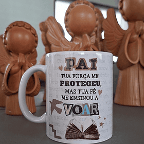 Arte Caneca Pai, tua força me protegeu, mas tua fé me ensinou a voar Arquivo em Png