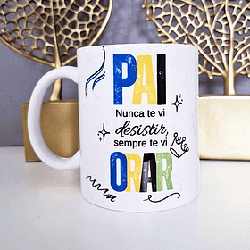 Arte Caneca Pai, nunca te vi desistir, sempre te vi orar Arquivo em Png